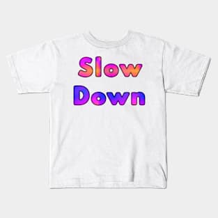 Slow Down Kids T-Shirt